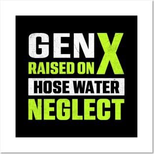 Gen X Raised On Hose Water Neglect Posters and Art